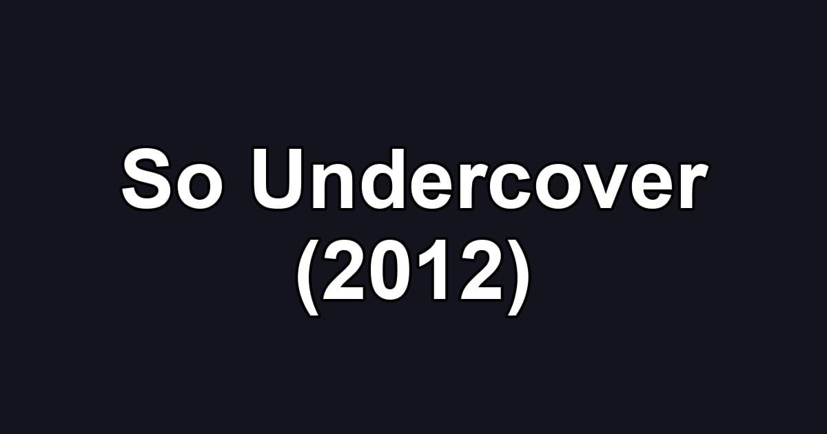 So Undercover (2012)