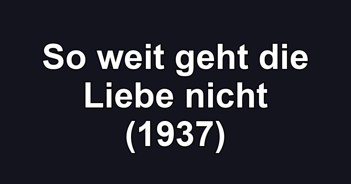 So weit geht die Liebe nicht (1937)