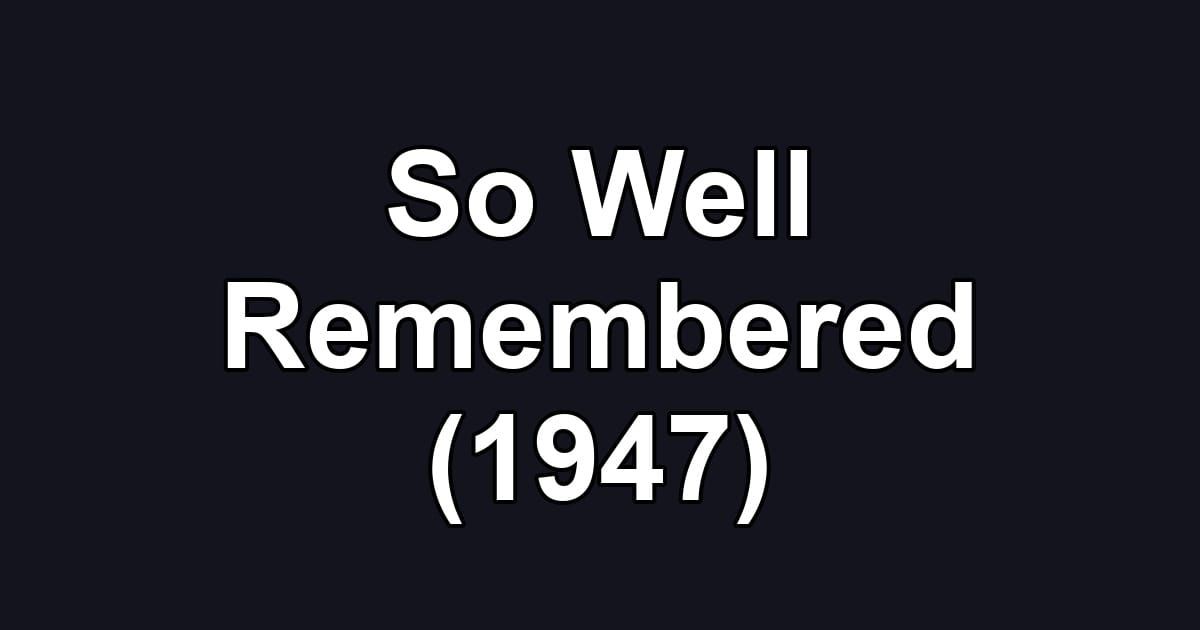So Well Remembered (1947)