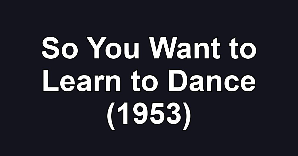 So You Want to Learn to Dance (1953)