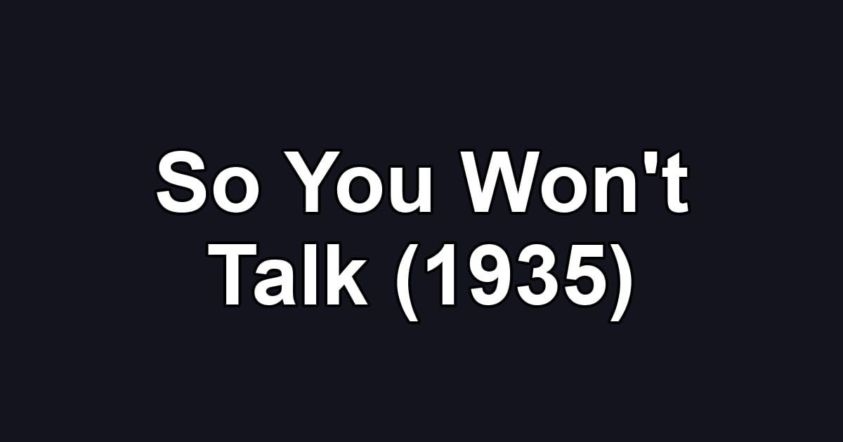 So You Won't Talk (1935)