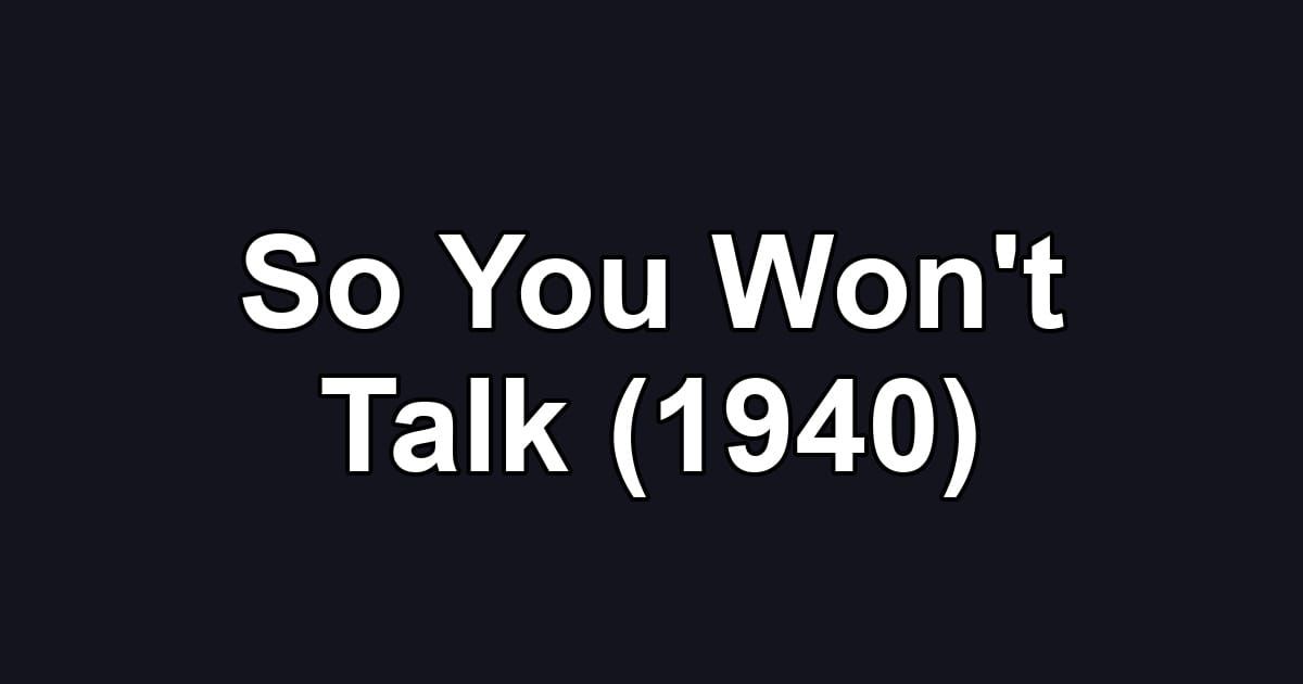 So You Won't Talk (1940)