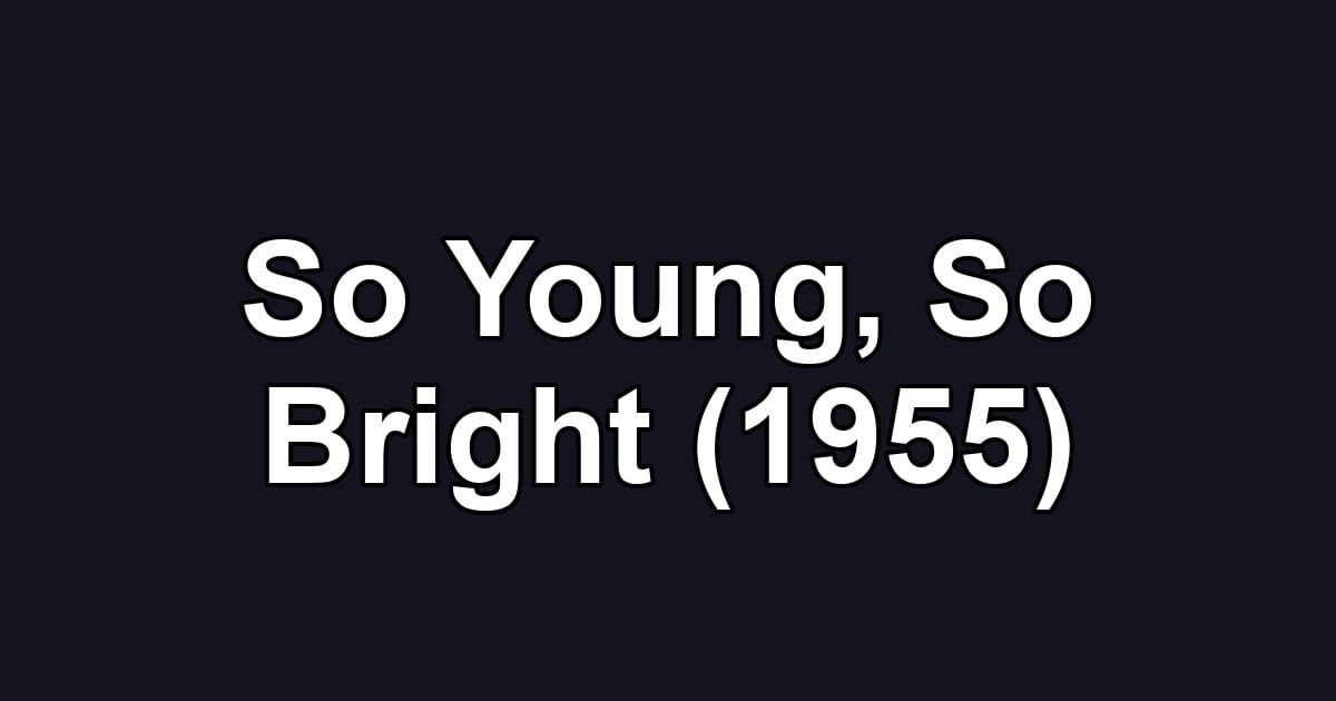 So Young, So Bright (1955)