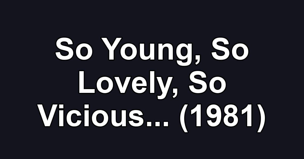 So Young, So Lovely, So Vicious... (1981)