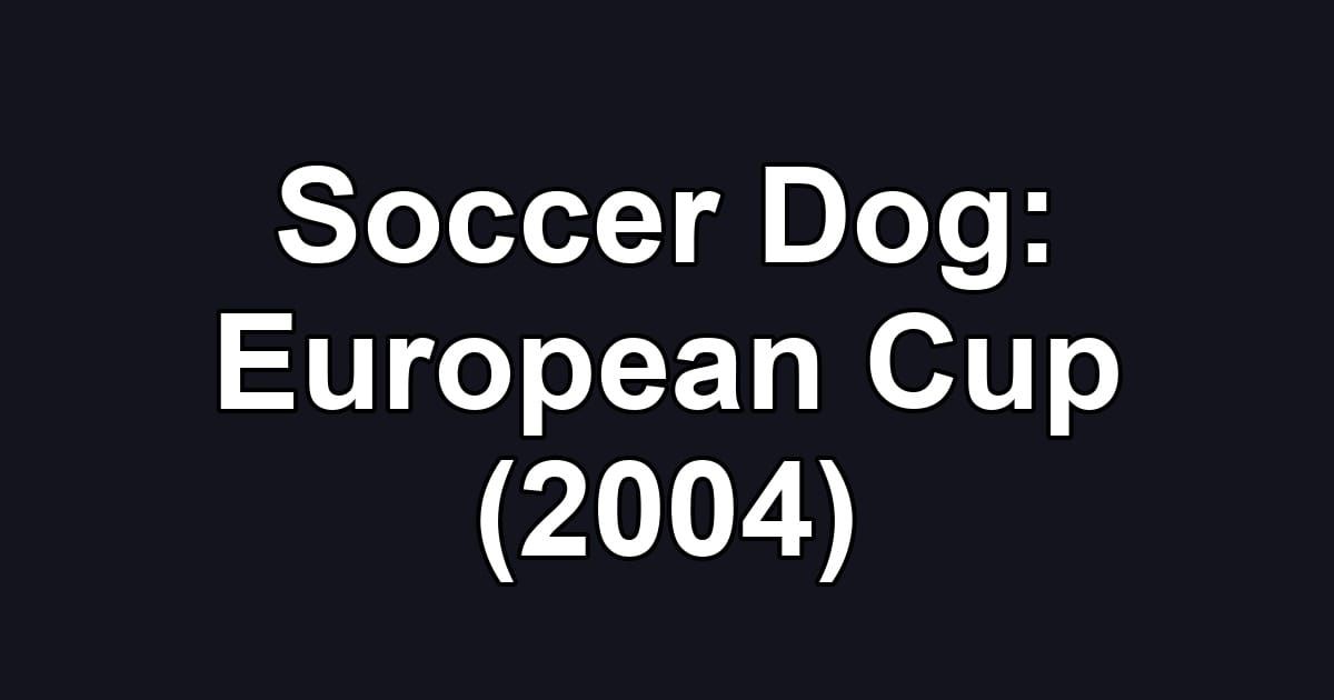 Soccer Dog: European Cup (2004)