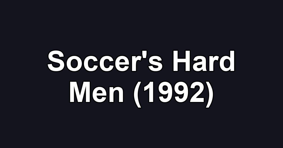 Soccer's Hard Men (1992)