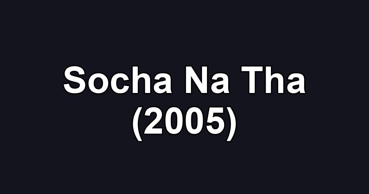 Socha Na Tha (2005)