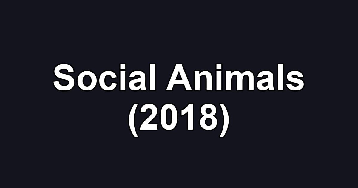 Social Animals (2018)