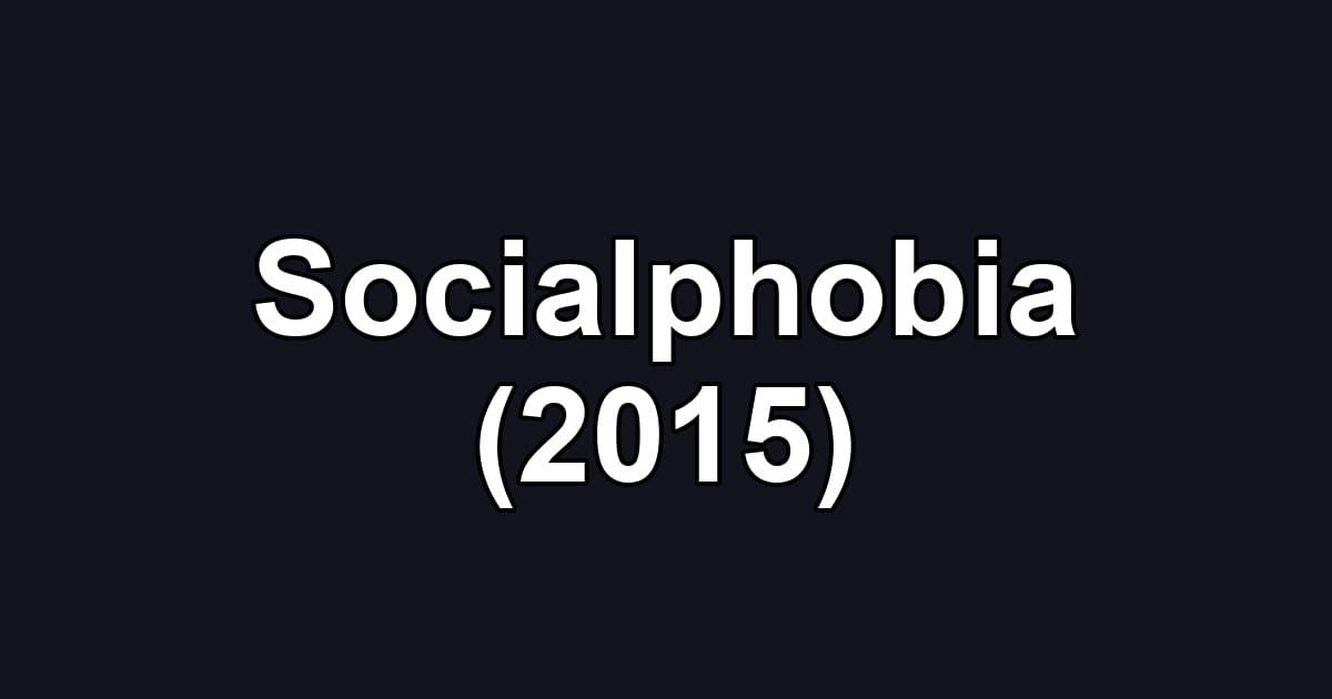 Socialphobia (2015)