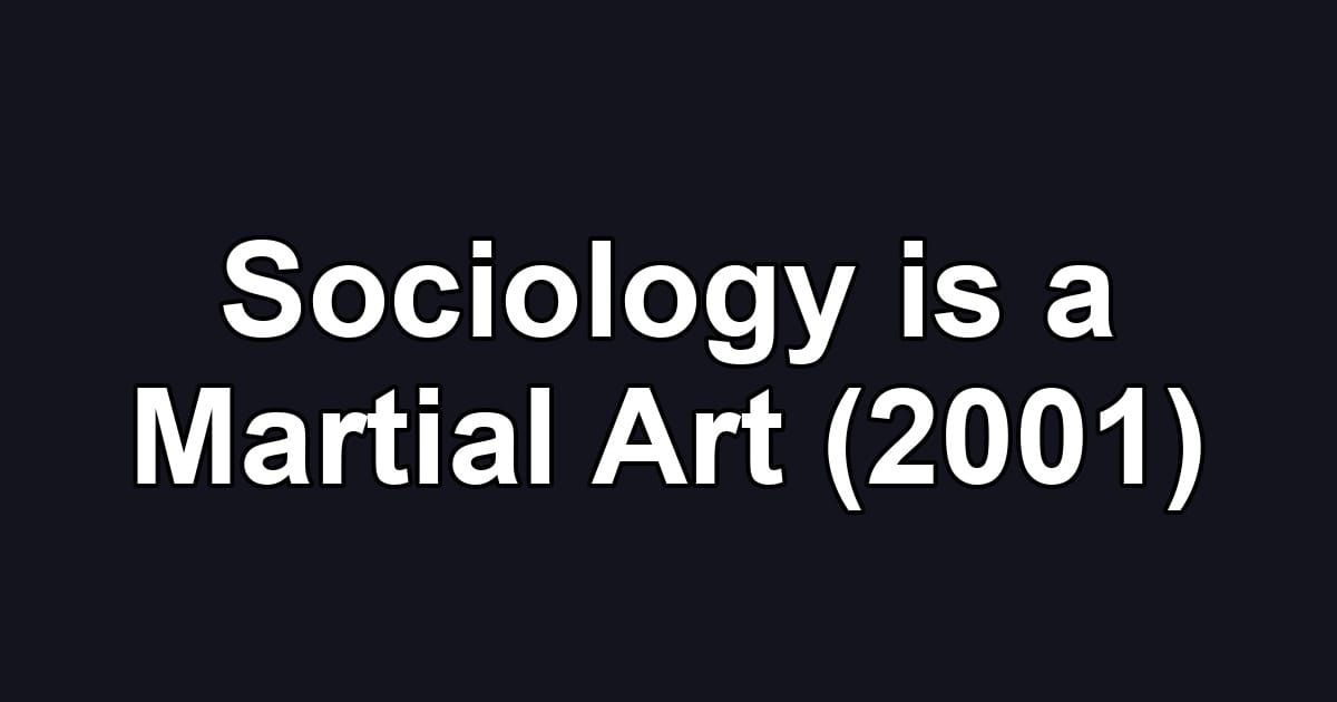 Sociology is a Martial Art (2001)