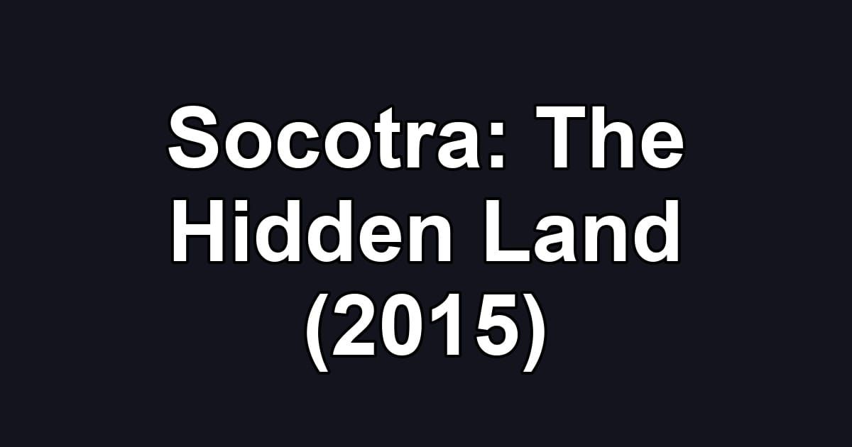 Socotra: The Hidden Land (2015)