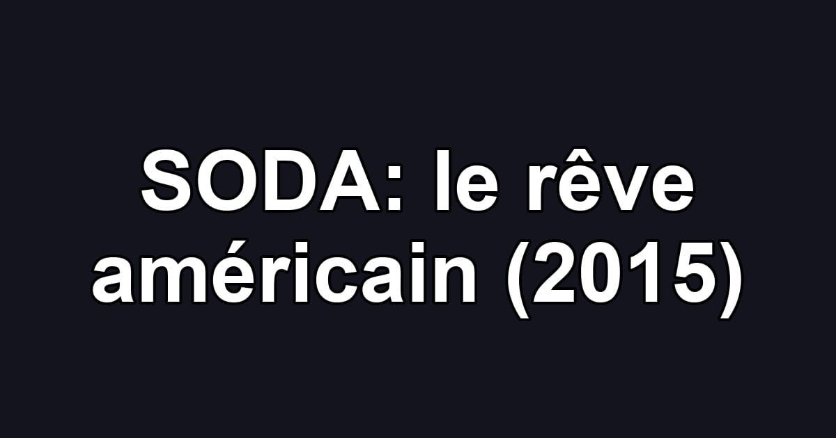 SODA: le rêve américain (2015)