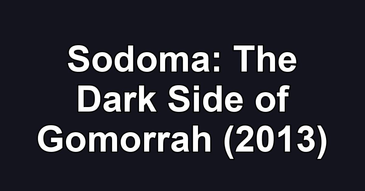 Sodoma: The Dark Side of Gomorrah (2013)
