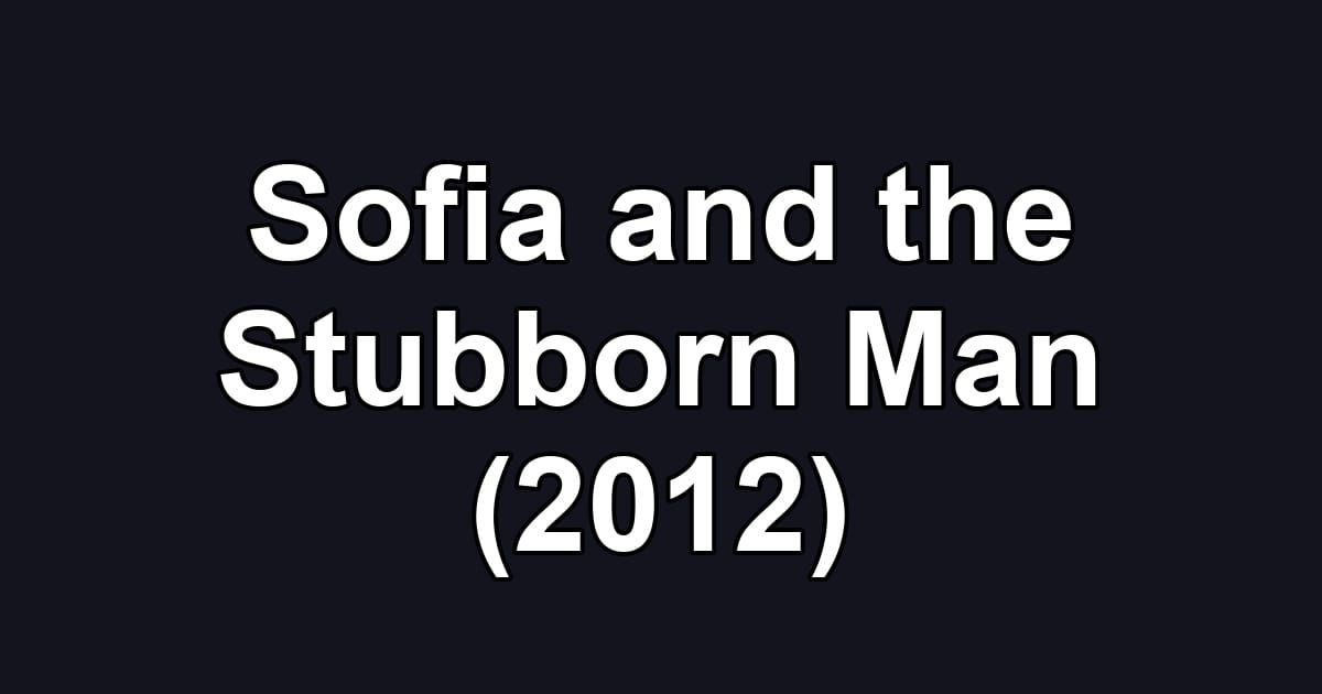 Sofia and the Stubborn Man (2012)