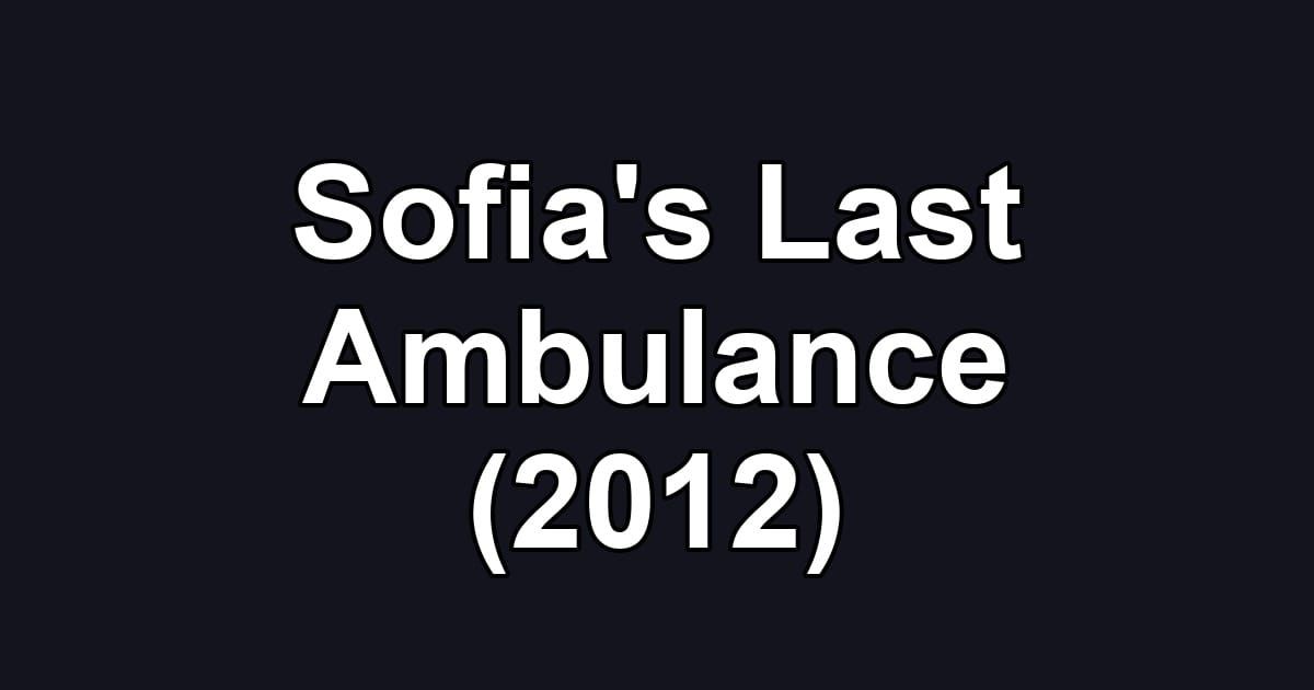 Sofia's Last Ambulance (2012)