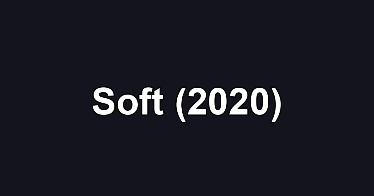 Soft (2020)