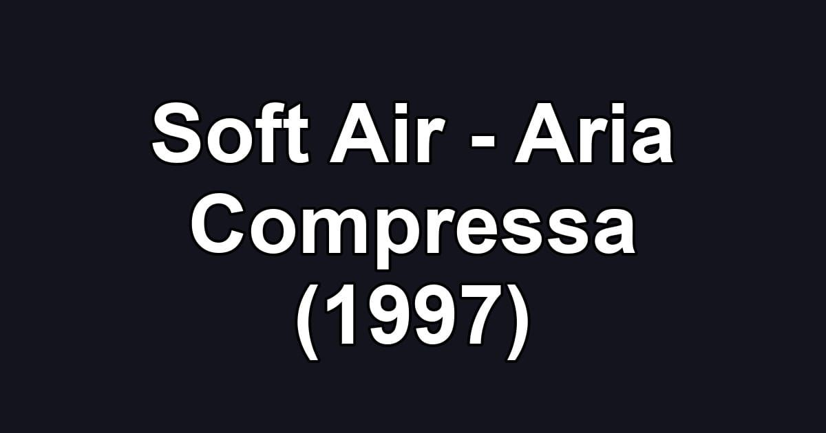 Soft Air - Aria Compressa (1997)