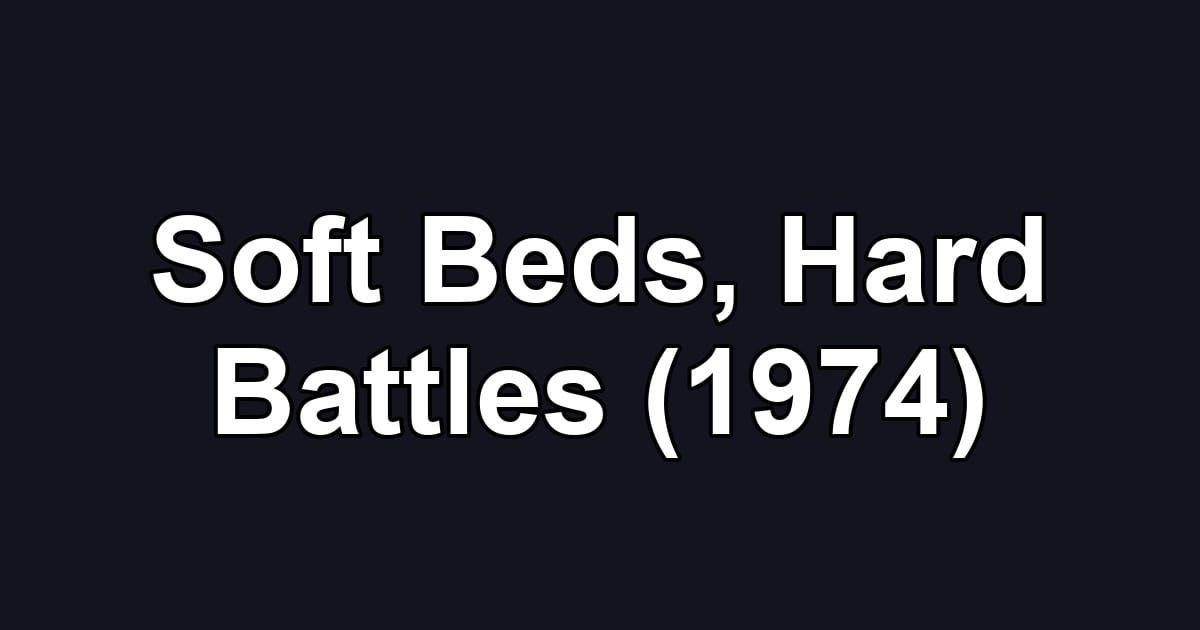 Soft Beds, Hard Battles (1974)