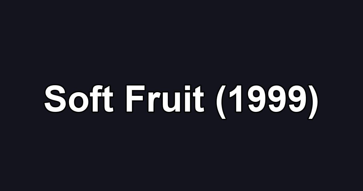Soft Fruit (1999)