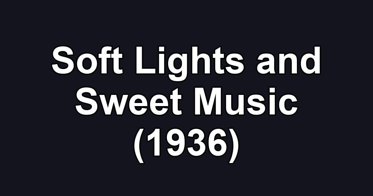 Soft Lights and Sweet Music (1936)