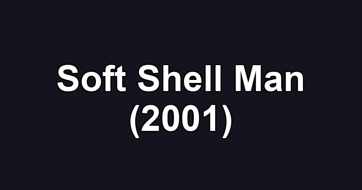 Soft Shell Man (2001)