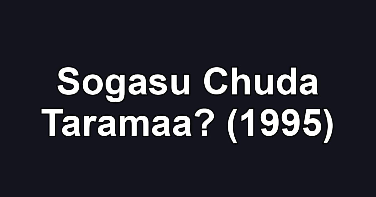Sogasu Chuda Taramaa? (1995)