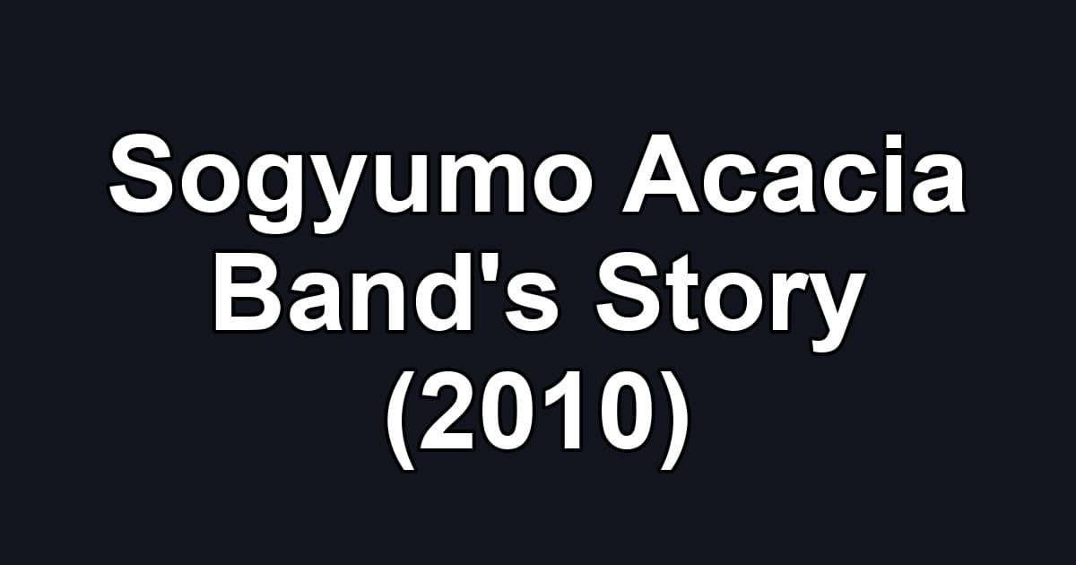Sogyumo Acacia Band's Story (2010)
