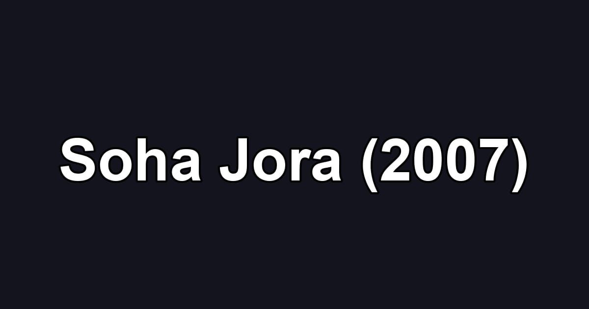 Soha Jora (2007)