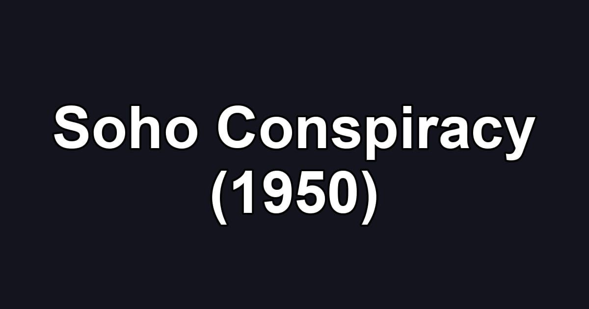 Soho Conspiracy (1950)