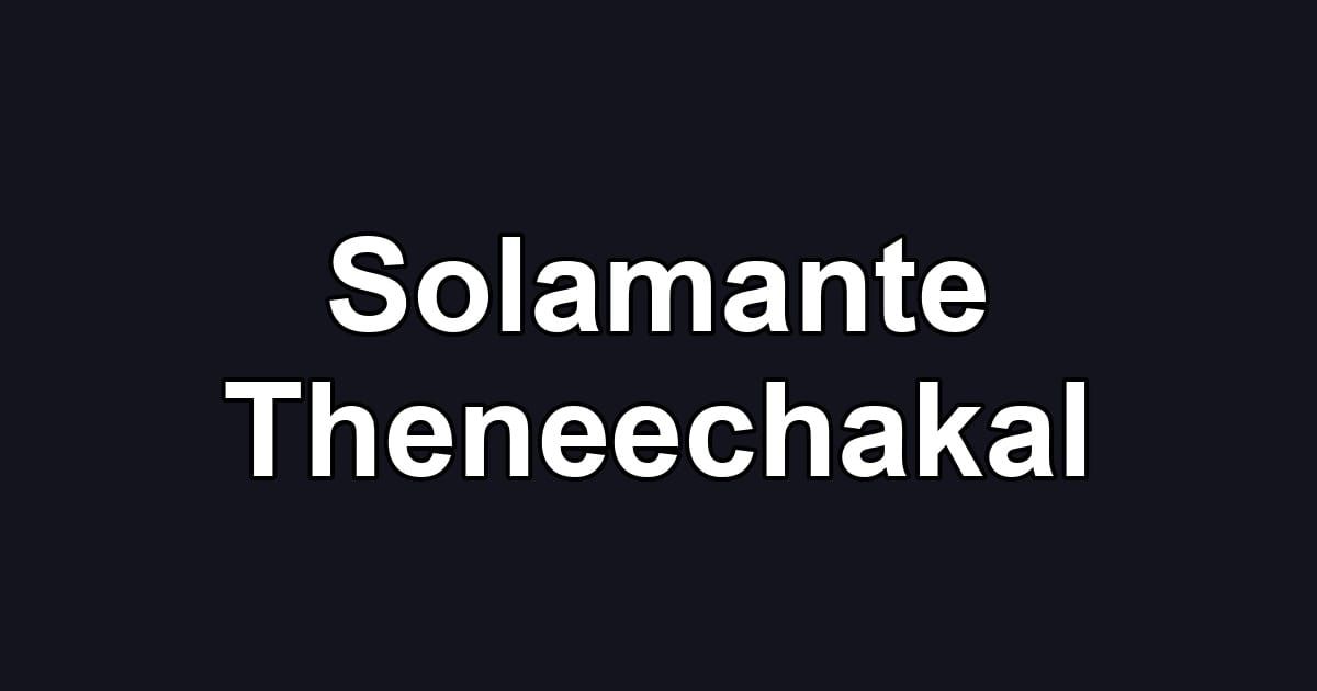 Solamante Theneechakal