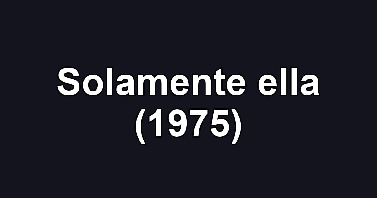 Solamente ella (1975)