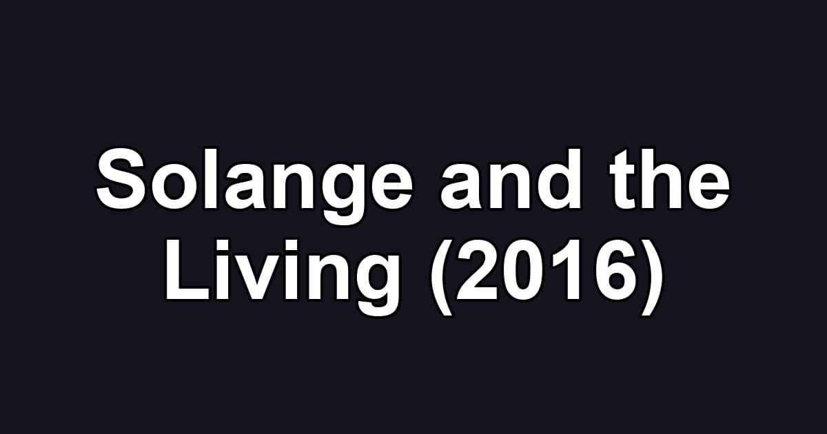 Solange and the Living (2016)