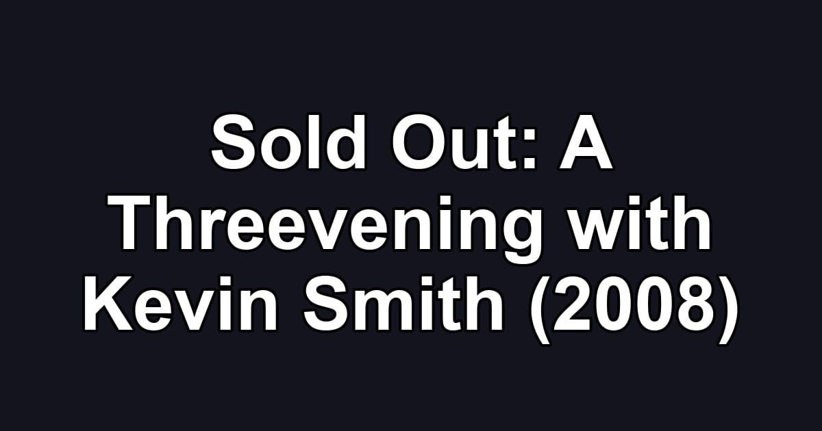 Sold Out: A Threevening with Kevin Smith (2008)