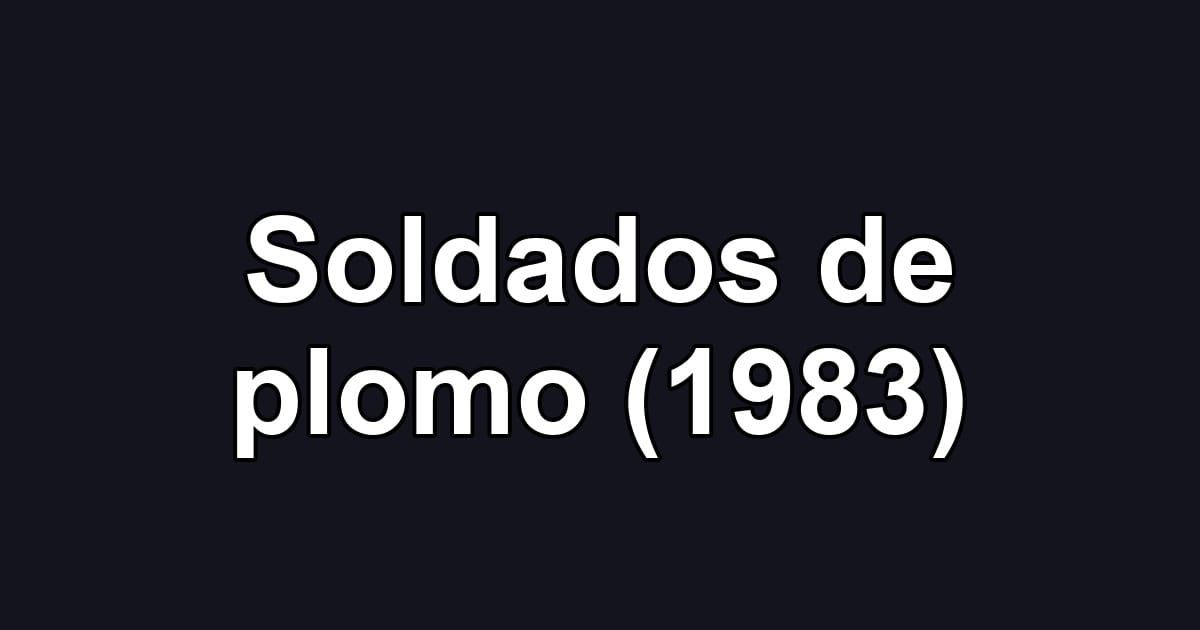 Soldados de plomo (1983)
