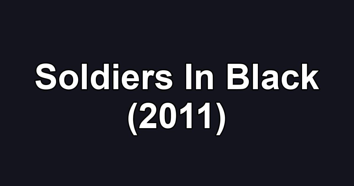 Soldiers In Black (2011)