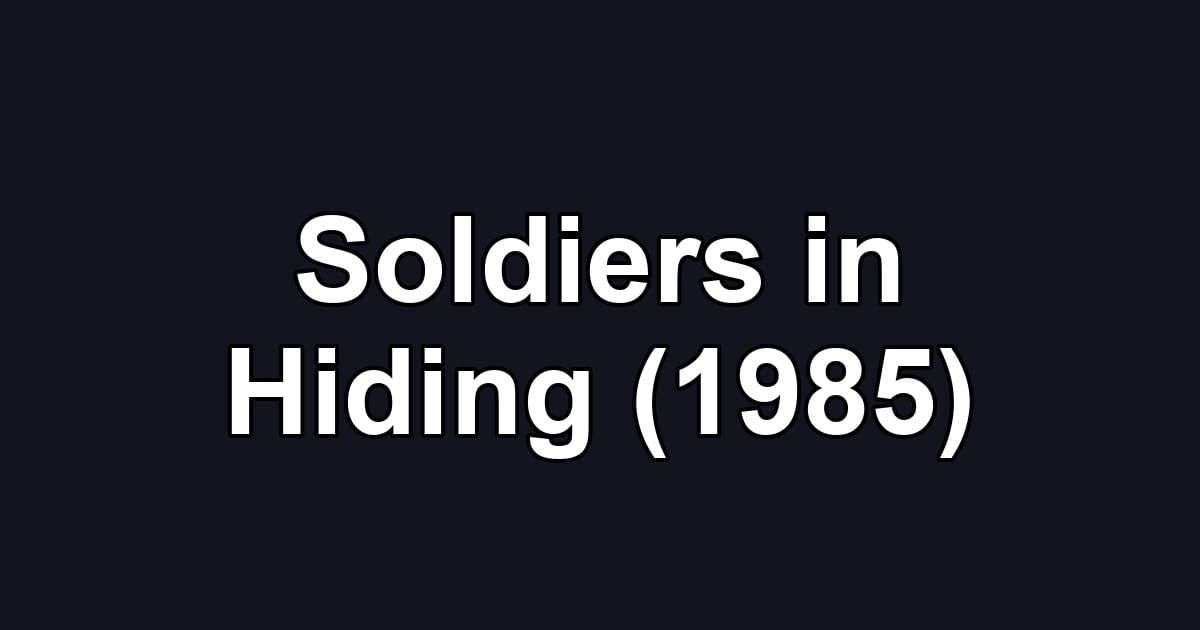 Soldiers in Hiding (1985)