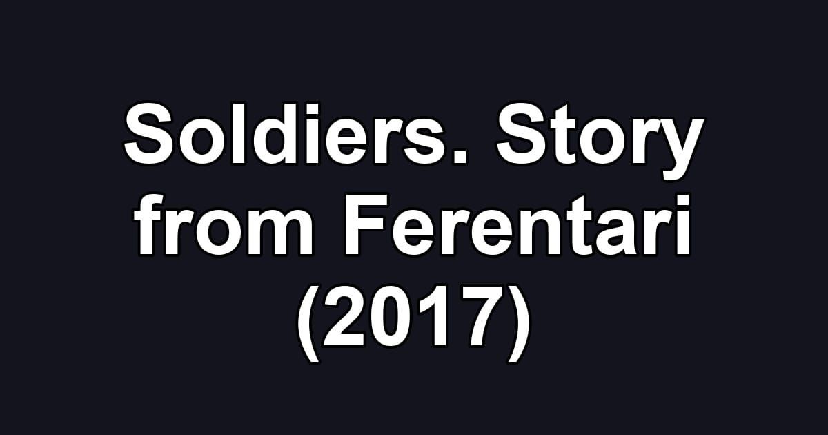 Soldiers. Story from Ferentari (2017)