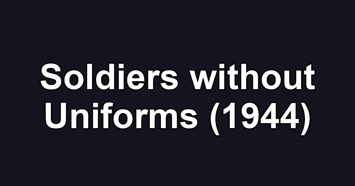 Soldiers without Uniforms (1944)
