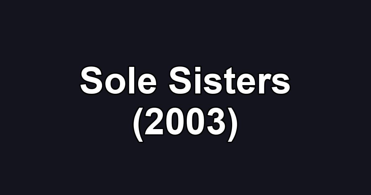 Sole Sisters (2003)
