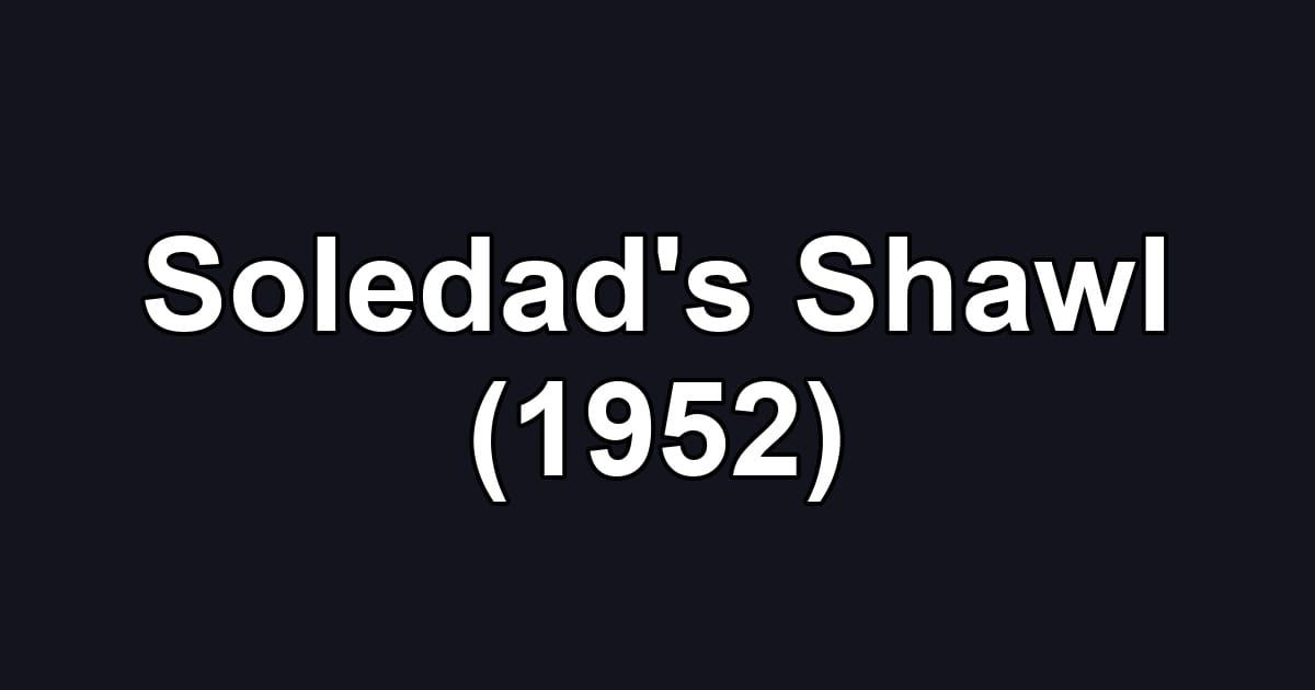 Soledad's Shawl (1952)