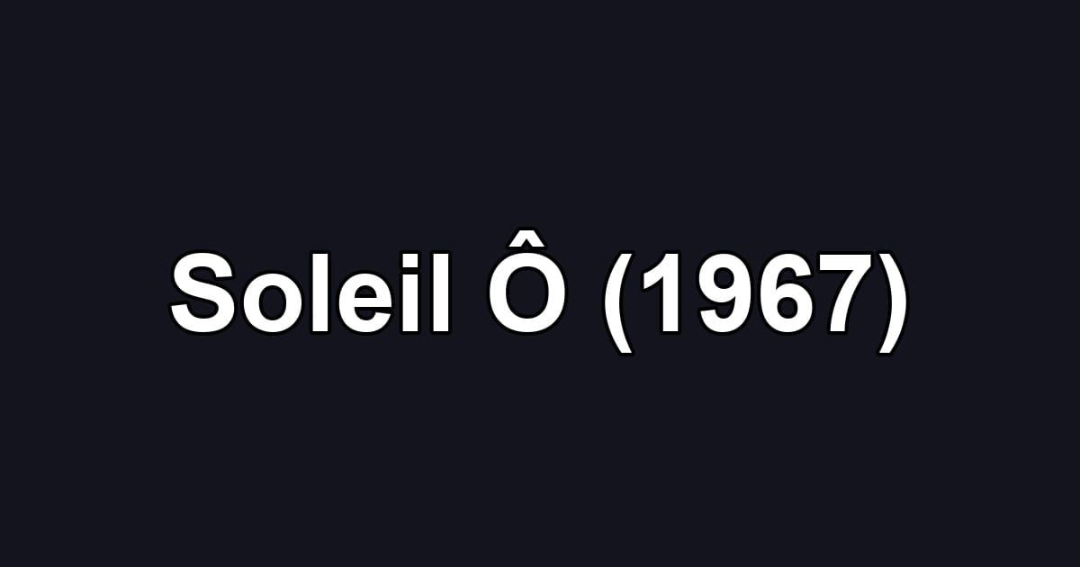 Soleil Ô (1967)