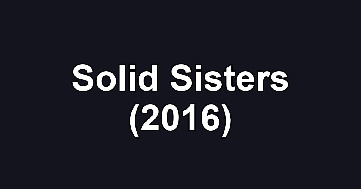 Solid Sisters (2016)