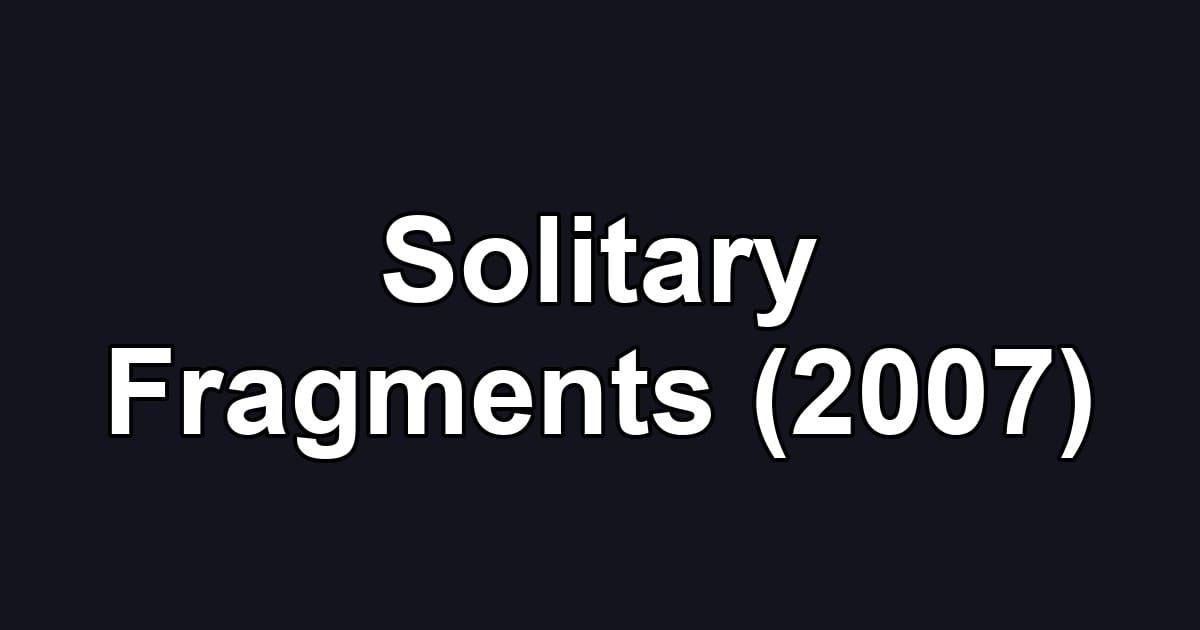 Solitary Fragments (2007)