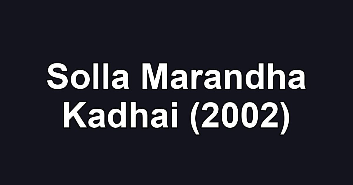 Solla Marandha Kadhai (2002)