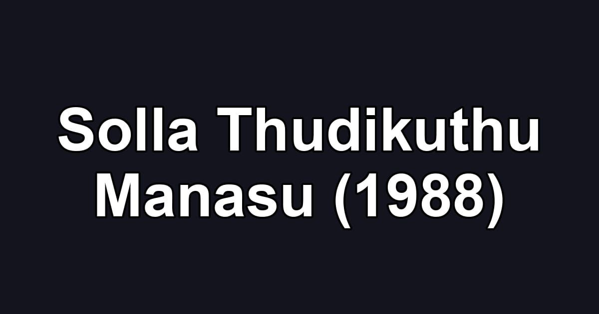 Solla Thudikuthu Manasu (1988)