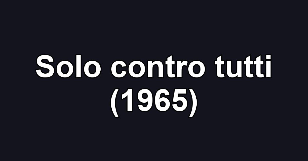 Solo contro tutti (1965)