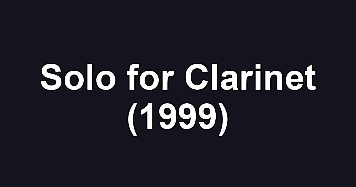 Solo for Clarinet (1999)
