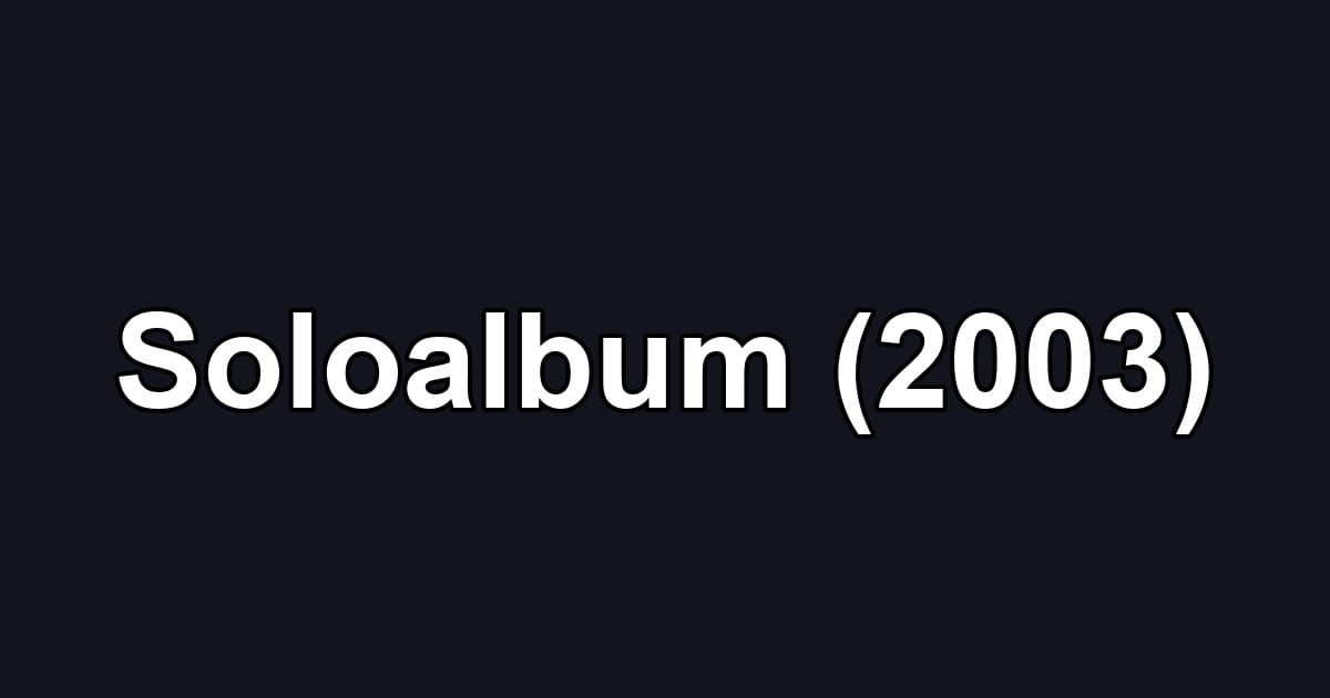 Soloalbum (2003)
