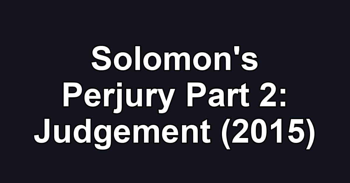 Solomon's Perjury Part 2: Judgement (2015)