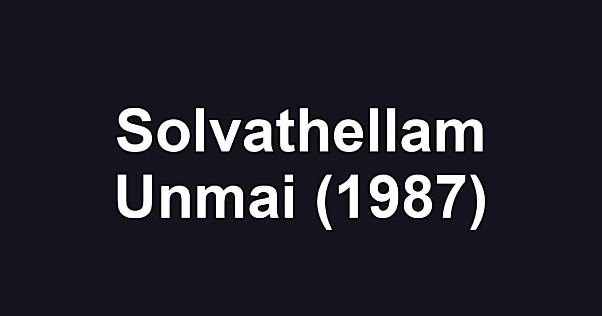 Solvathellam Unmai (1987)